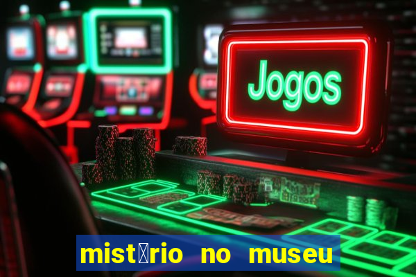 mist茅rio no museu imperial pdf gr谩tis mist茅rio