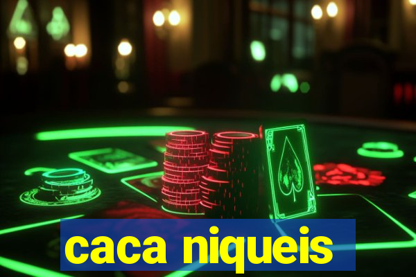 caca niqueis