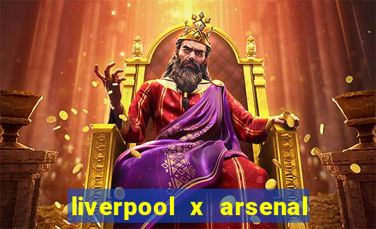 liverpool x arsenal onde assistir