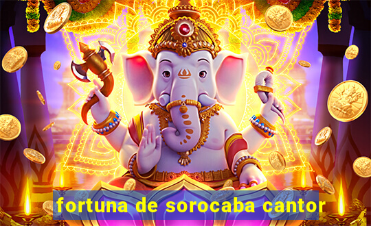 fortuna de sorocaba cantor