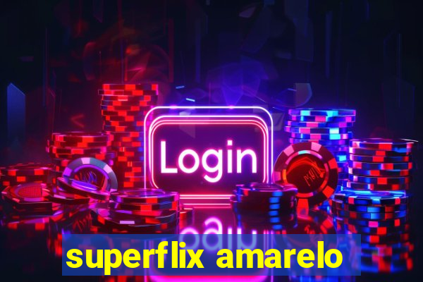 superflix amarelo