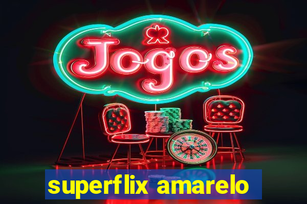 superflix amarelo