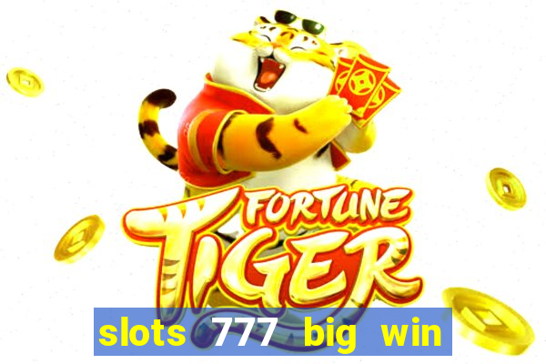 slots 777 big win paga mesmo