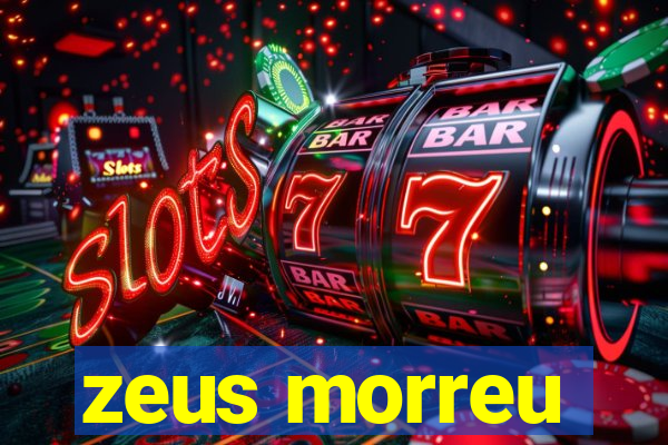 zeus morreu