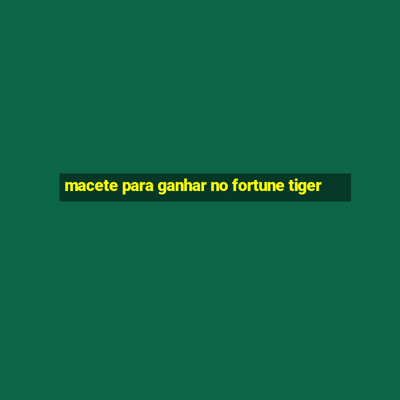 macete para ganhar no fortune tiger