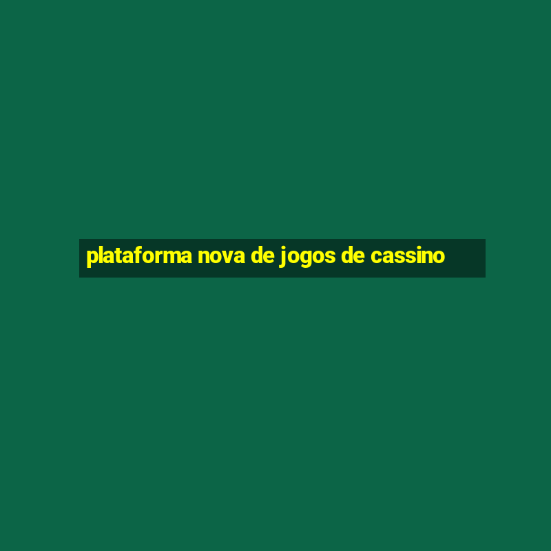 plataforma nova de jogos de cassino