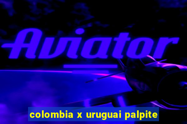 colombia x uruguai palpite