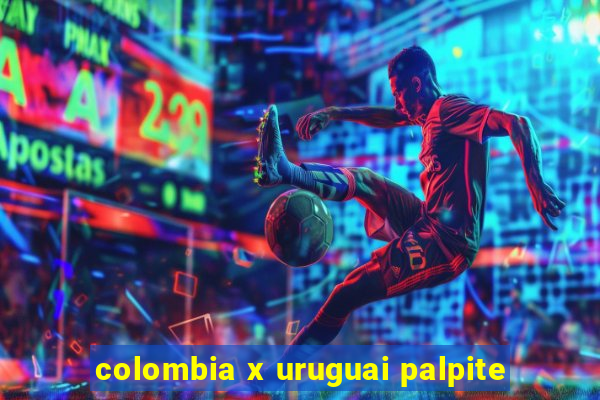 colombia x uruguai palpite