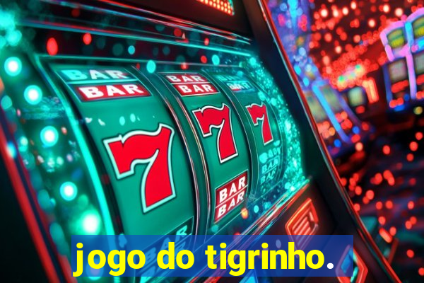 jogo do tigrinho.