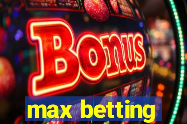 max betting