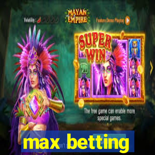 max betting