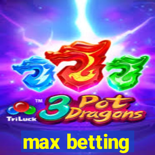 max betting