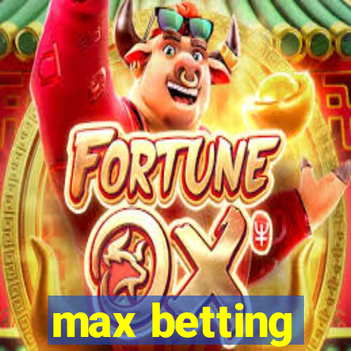 max betting