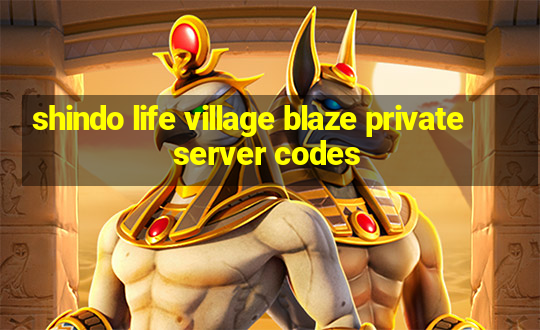 shindo life village blaze private server codes