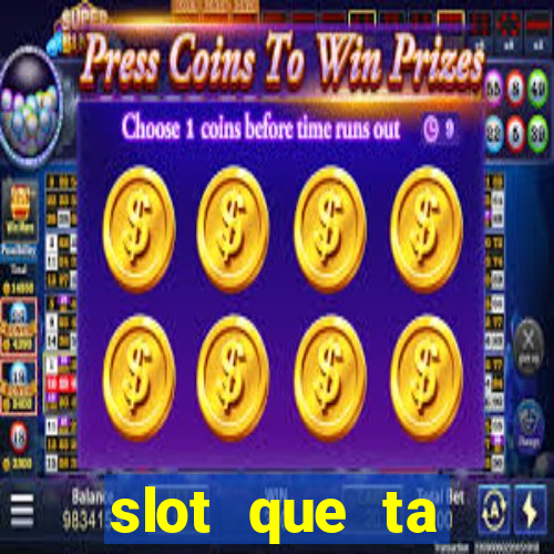 slot que ta pagando agora