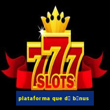 plataforma que d谩 b么nus