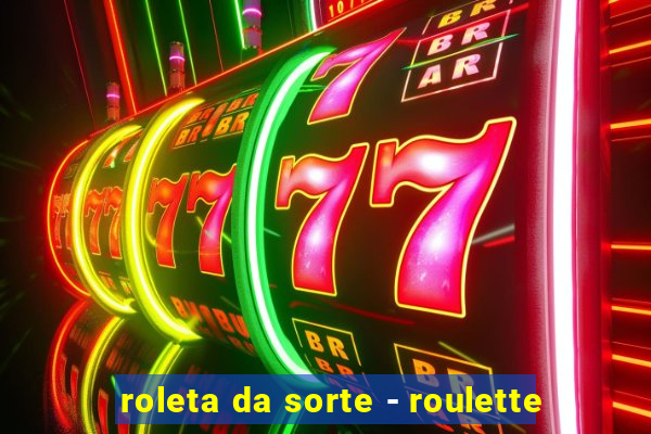 roleta da sorte - roulette