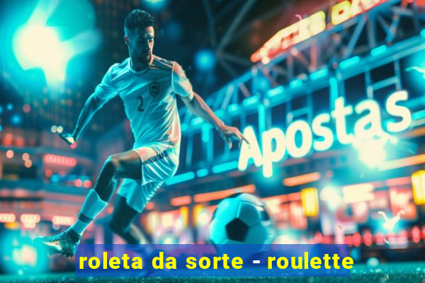 roleta da sorte - roulette