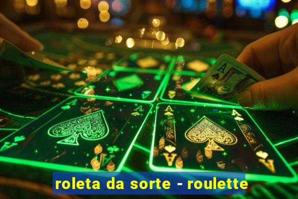 roleta da sorte - roulette