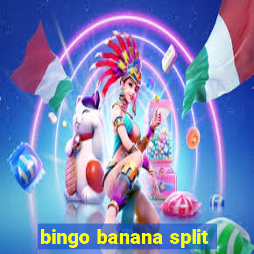 bingo banana split