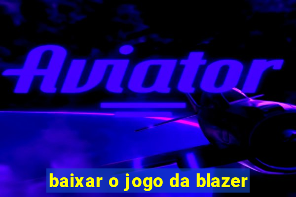 baixar o jogo da blazer