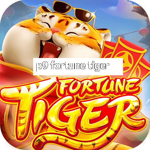 p9 fortune tiger