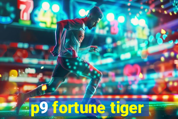 p9 fortune tiger