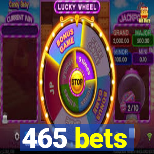 465 bets