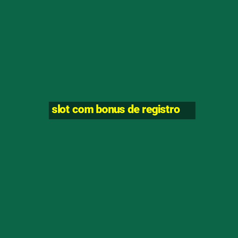 slot com bonus de registro