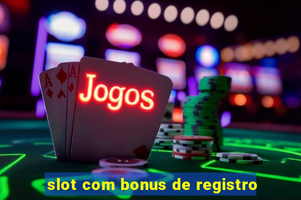 slot com bonus de registro