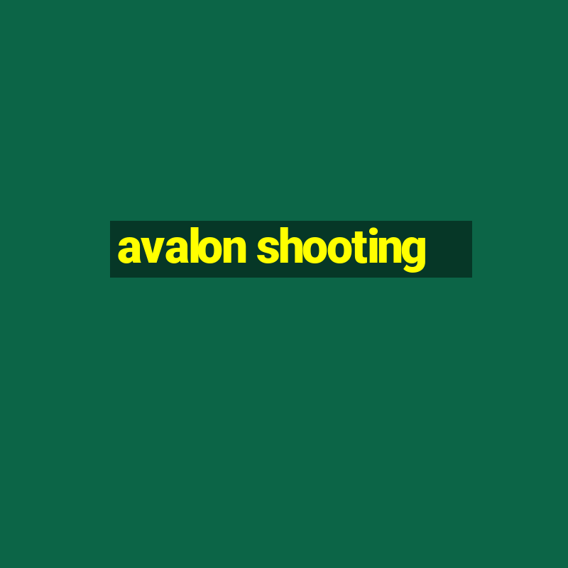 avalon shooting