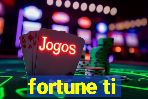 fortune ti