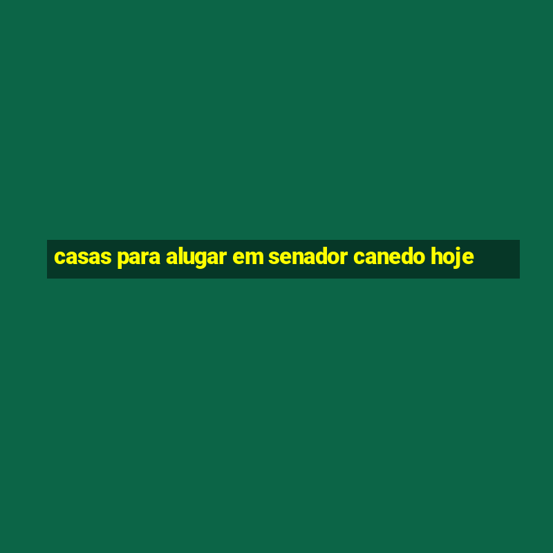 casas para alugar em senador canedo hoje