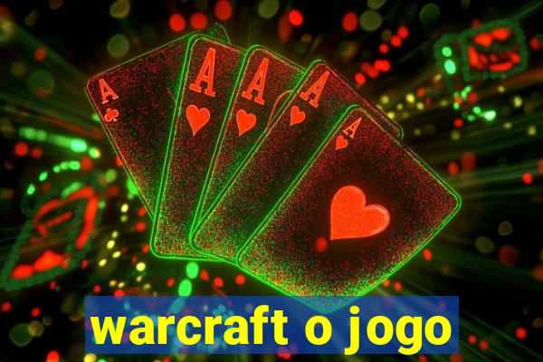 warcraft o jogo