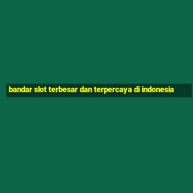 bandar slot terbesar dan terpercaya di indonesia