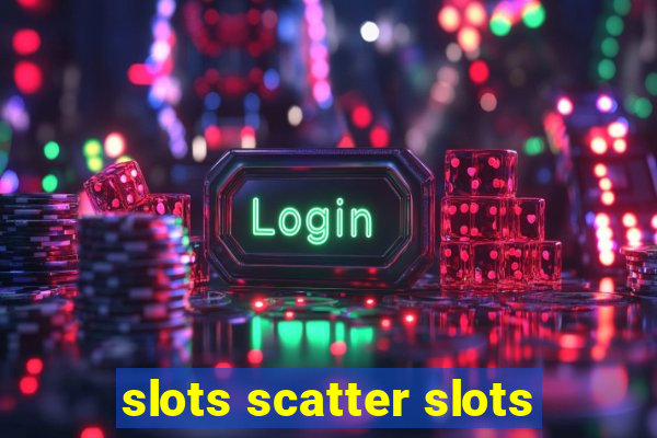 slots scatter slots