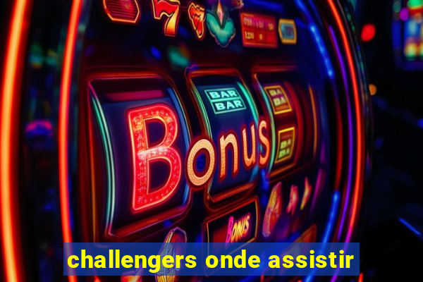 challengers onde assistir