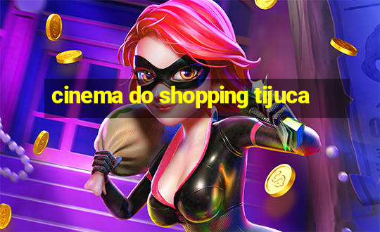 cinema do shopping tijuca