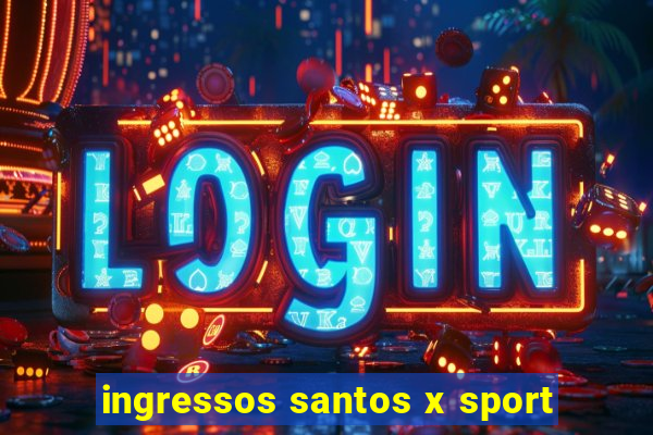 ingressos santos x sport