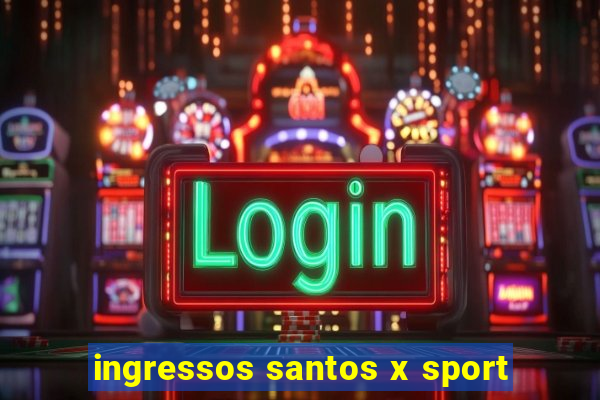 ingressos santos x sport