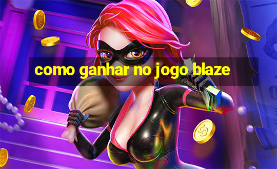 como ganhar no jogo blaze