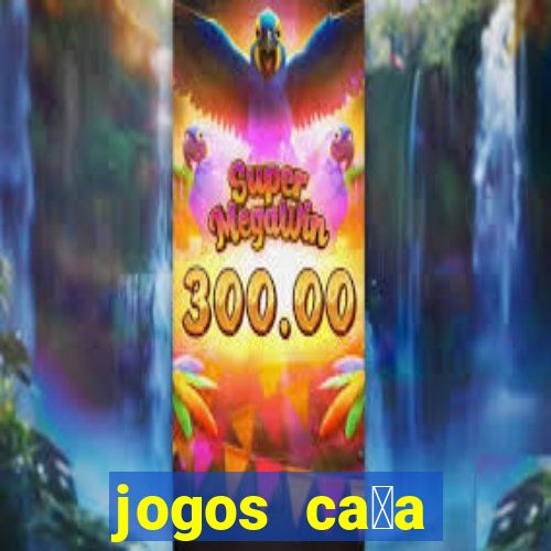 jogos ca莽a n铆queis gr谩tis para baixar