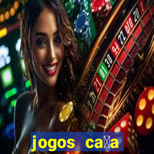 jogos ca莽a n铆queis gr谩tis para baixar