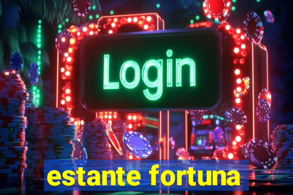 estante fortuna