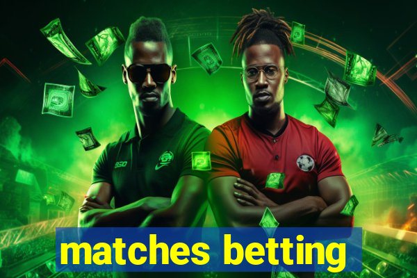 matches betting