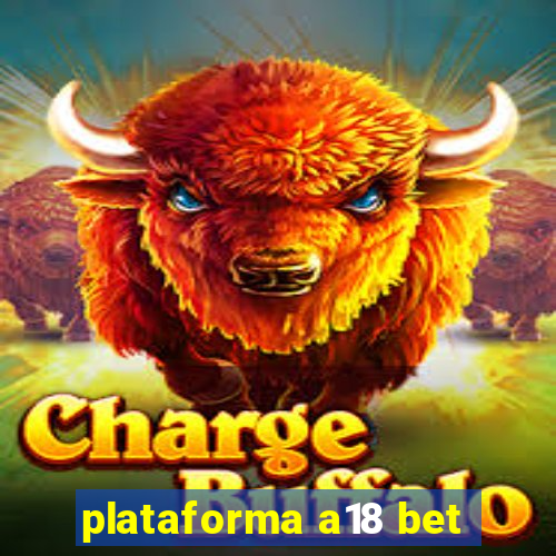 plataforma a18 bet