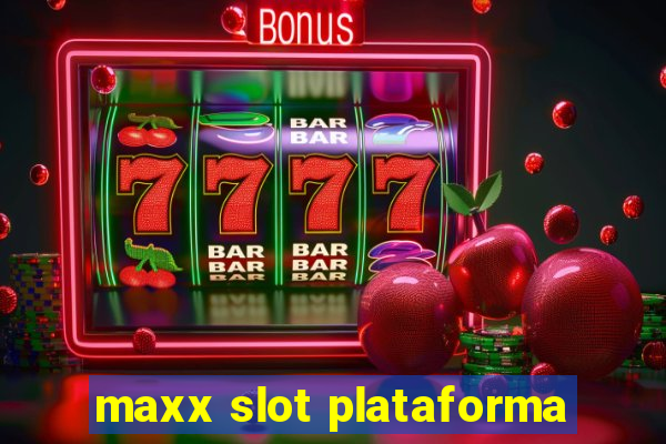 maxx slot plataforma