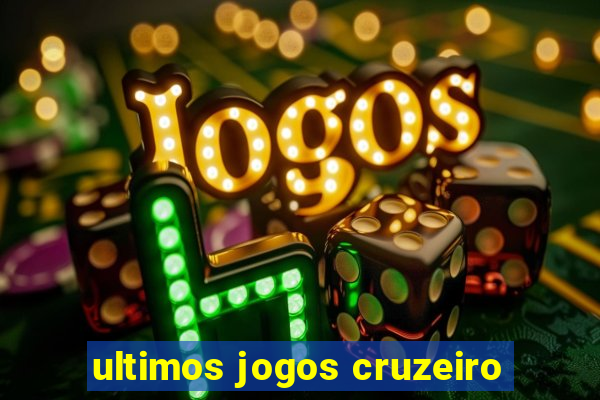 ultimos jogos cruzeiro