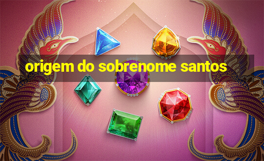 origem do sobrenome santos