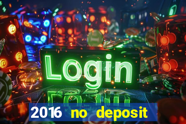 2016 no deposit bonus casinos